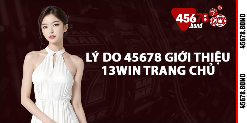 Lý do 45678 giới thiệu 13WIN Trang Chủ